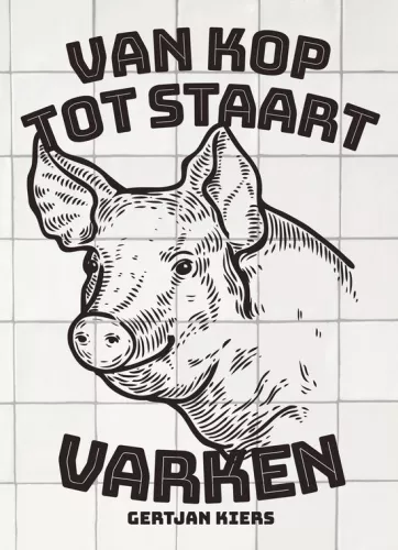 gertjan kiers Vom Kopf bis zum Schwanz Schwein (9789021590240)